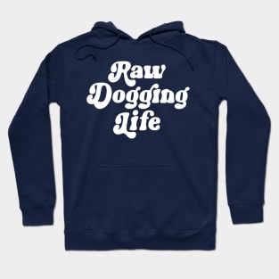 Raw Dogging Life Hoodie